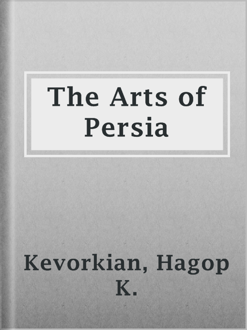 Title details for The Arts of Persia by Hagop K. Kevorkian - Wait list